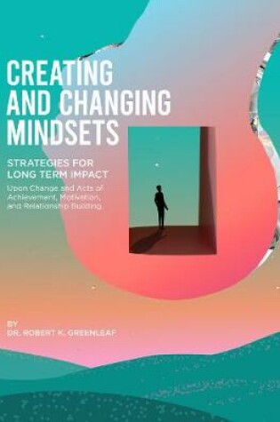 Cover of Creating and Changing Mindsets Movies of the Mind