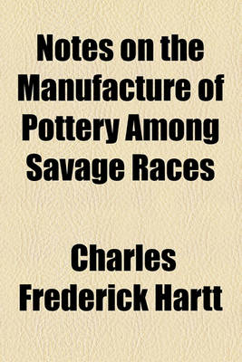 Book cover for Notes on the Manufacture of Pottery Among Savage Races