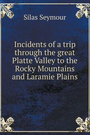 Cover of Incidents of a trip through the great Platte Valley to the Rocky Mountains and Laramie Plains