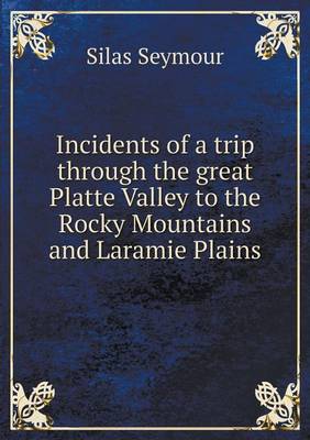 Book cover for Incidents of a trip through the great Platte Valley to the Rocky Mountains and Laramie Plains