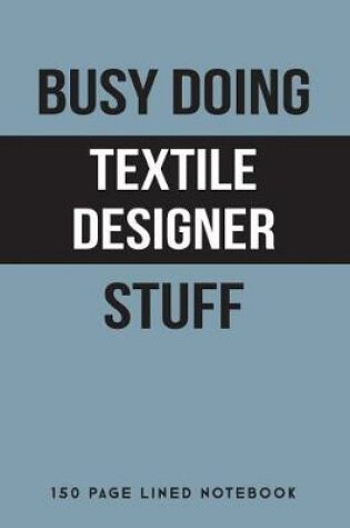 Cover of Busy Doing Textile Designer Stuff