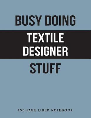 Book cover for Busy Doing Textile Designer Stuff