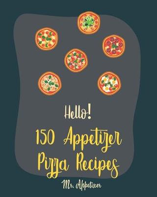 Book cover for Hello! 150 Appetizer Pizza Recipes