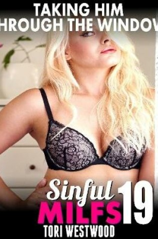 Cover of Taking Him Through the Window : Sinful Milfs 19