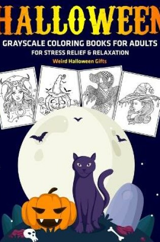 Cover of Halloween Grayscale Coloring Books for Adults for Stress Relief & Relaxation