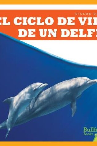 Cover of El Ciclo de Vida de Un Delfín (a Dolphin's Life Cycle)