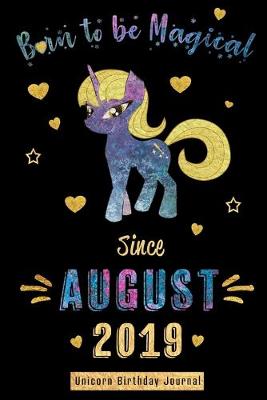 Book cover for Born to be Magical Since August 2019 - Unicorn Birthday Journal