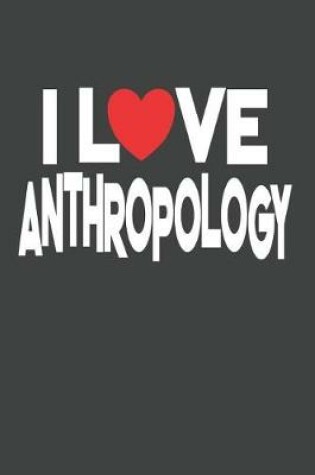 Cover of I Love Anthropology