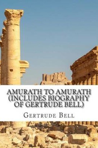 Cover of Amurath to Amurath (Includes Biography of Gertrude Bell)
