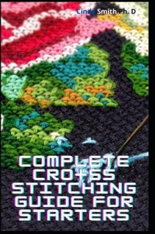 Cover of Complete Cross Stitching Guide For Starters