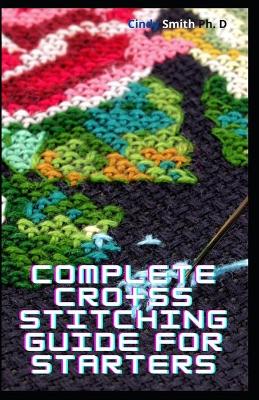 Book cover for Complete Cross Stitching Guide For Starters