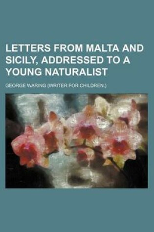 Cover of Letters from Malta and Sicily, Addressed to a Young Naturalist