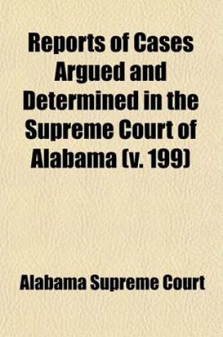 Cover of Reports of Cases Argued and Determined in the Supreme Court of Alabama (Volume 199)