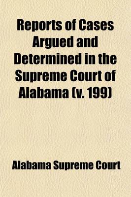 Book cover for Reports of Cases Argued and Determined in the Supreme Court of Alabama (Volume 199)