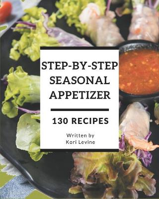 Book cover for 130 Step-By-Step Seasonal Appetizer Recipes