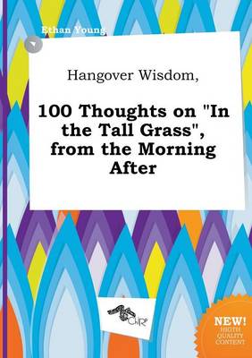 Book cover for Hangover Wisdom, 100 Thoughts on in the Tall Grass, from the Morning After