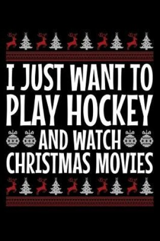Cover of I Just Want to Play Hockey and Watch Christmas Movies