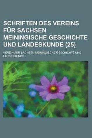 Cover of Schriften Des Vereins Fur Sachsen Meiningische Geschichte Und Landeskunde (25 )