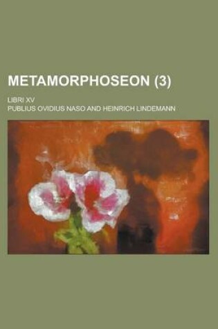 Cover of Metamorphoseon; Libri XV (3 )