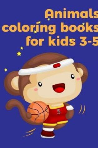 Cover of Animals coloring books for kids 3-5