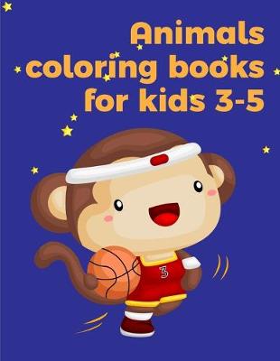 Cover of Animals coloring books for kids 3-5