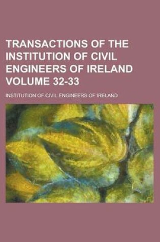Cover of Transactions of the Institution of Civil Engineers of Ireland Volume 32-33