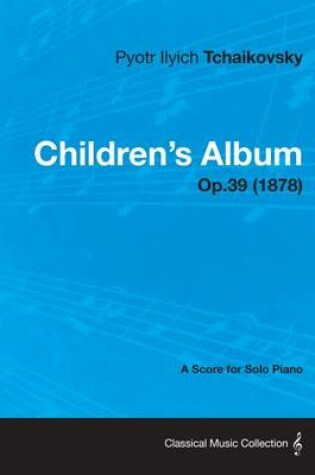 Cover of Children's Album - A Score for Solo Piano Op.39 (1878)