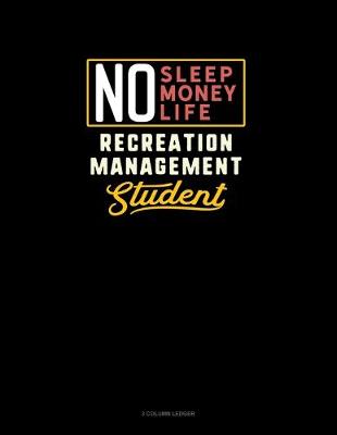Cover of No Sleep. No Money. No Life. Recreation Management Student
