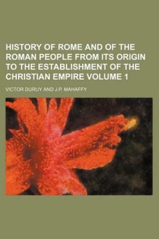 Cover of History of Rome and of the Roman People from Its Origin to the Establishment of the Christian Empire Volume 1