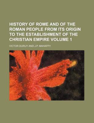 Book cover for History of Rome and of the Roman People from Its Origin to the Establishment of the Christian Empire Volume 1