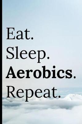 Book cover for Eat Sleep Aerobics Repeat