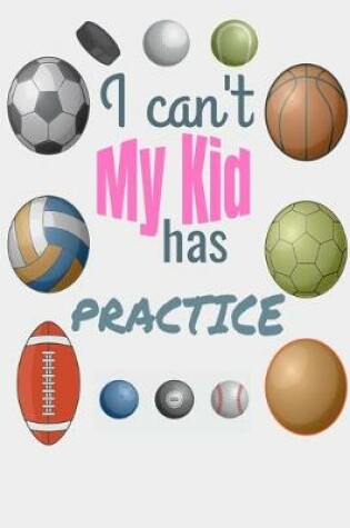 Cover of I Can't My Kid Has Practice
