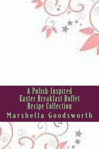 Cover of A Polish-Inspired Easter Breakfast Buffet Recipe Collection