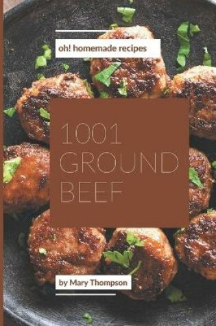 Cover of Oh! 1001 Homemade Ground Beef Recipes