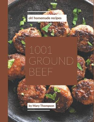 Book cover for Oh! 1001 Homemade Ground Beef Recipes