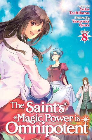 Cover of The Saint's Magic Power is Omnipotent (Light Novel) Vol. 8