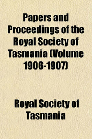 Cover of Papers and Proceedings of the Royal Society of Tasmania (Volume 1906-1907)