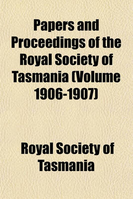 Book cover for Papers and Proceedings of the Royal Society of Tasmania (Volume 1906-1907)