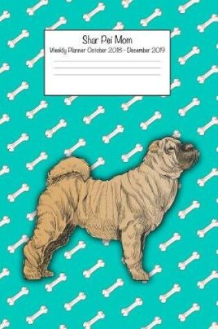 Cover of Shar Pei Mom Weekly Planner October 2018 - December 2019