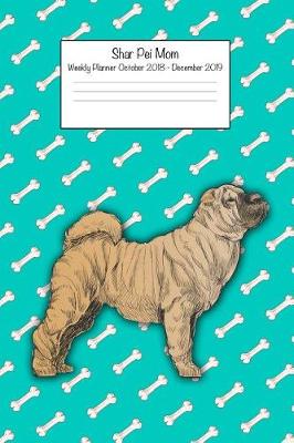 Book cover for Shar Pei Mom Weekly Planner October 2018 - December 2019