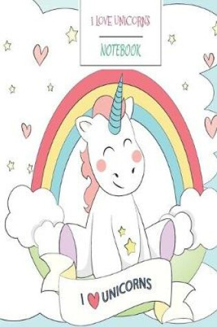 Cover of I Love Unicorns Notebook