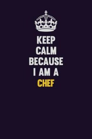 Cover of Keep Calm Because I Am A Chef