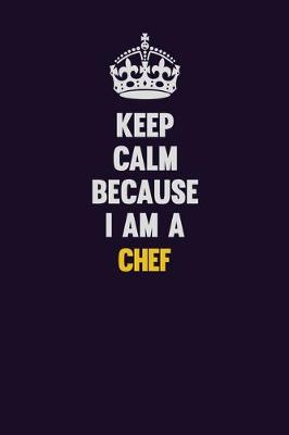 Book cover for Keep Calm Because I Am A Chef