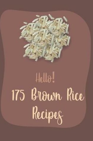Cover of Hello! 175 Brown Rice Recipes