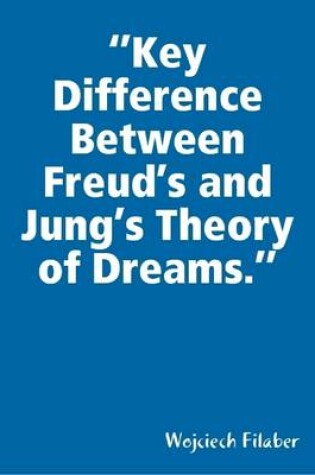 Cover of "Key Difference Between Freud's and Jung's Theory of Dreams."