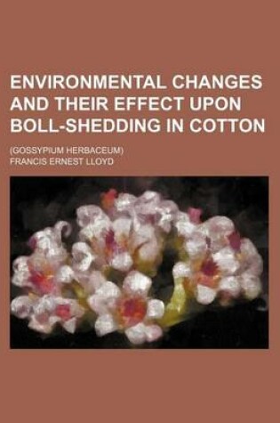 Cover of Environmental Changes and Their Effect Upon Boll-Shedding in Cotton; (Gossypium Herbaceum)