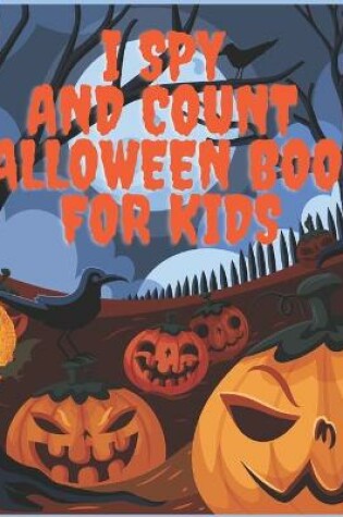 Cover of I Spy And Count Halloween Book for Kids Ages 4-8
