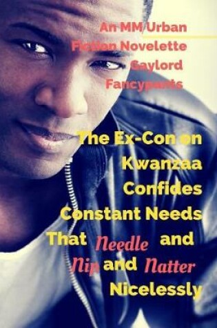 Cover of The Ex-Con on Kwanzaa Confides Constant Needs That Needle and Nip and Natter Nicelessly