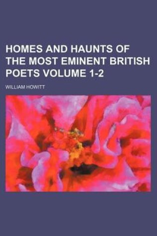 Cover of Homes and Haunts of the Most Eminent British Poets Volume 1-2