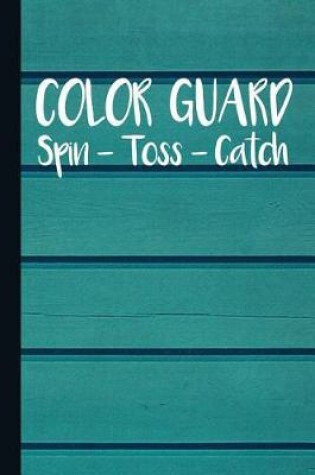 Cover of Color Guard Spin Toss Catch